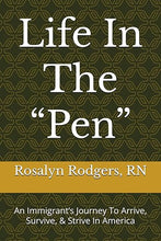 Load image into Gallery viewer, Life In The “Pen”: (Not A Prison Story) An Immigrant’s Journey To Arrive, Survive, & Strive In America